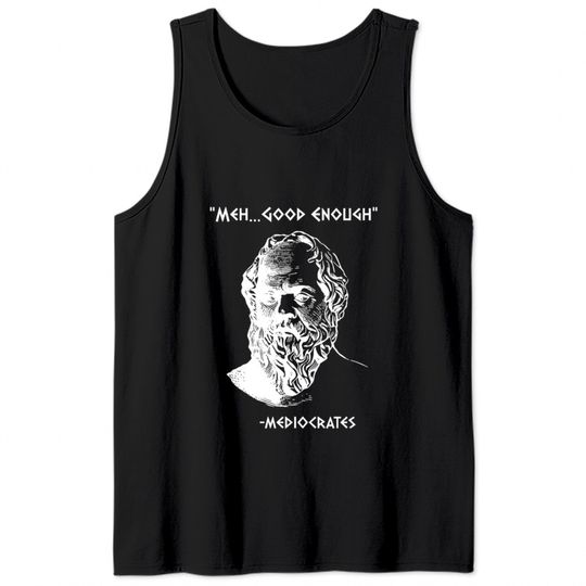 Mediocrates Meh Good Enough Sarcasm Tank Tops