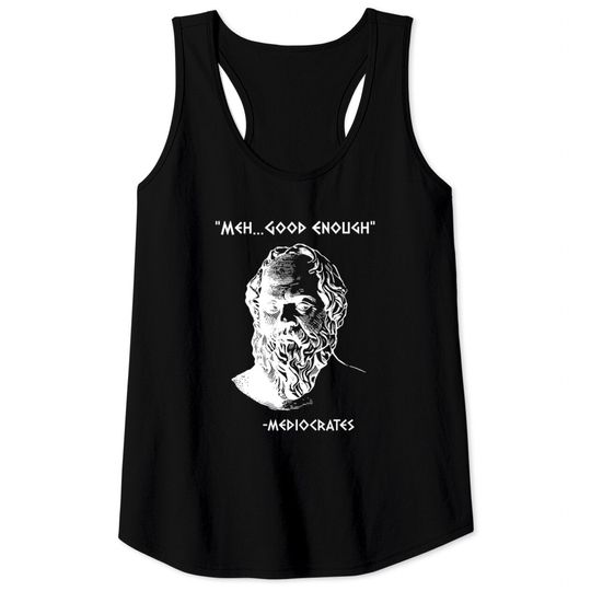 Mediocrates Meh Good Enough Sarcasm Tank Tops