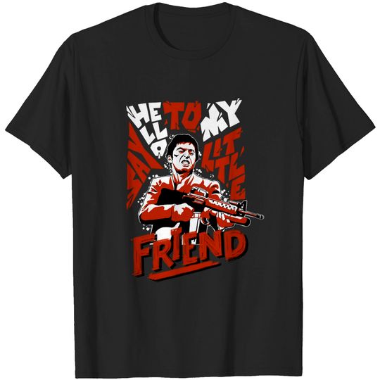 say hello to my little friend - Scarface Quotes - T-Shirt