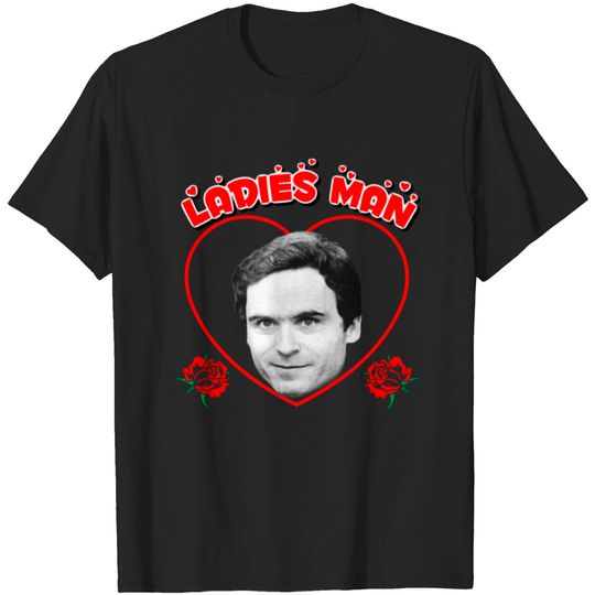 Ted "Ladies Man" Bundy - Ted Bundy - T-Shirt