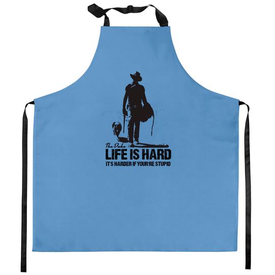 LIFE IS HARD - John Wayne The Duke - Kitchen Aprons
