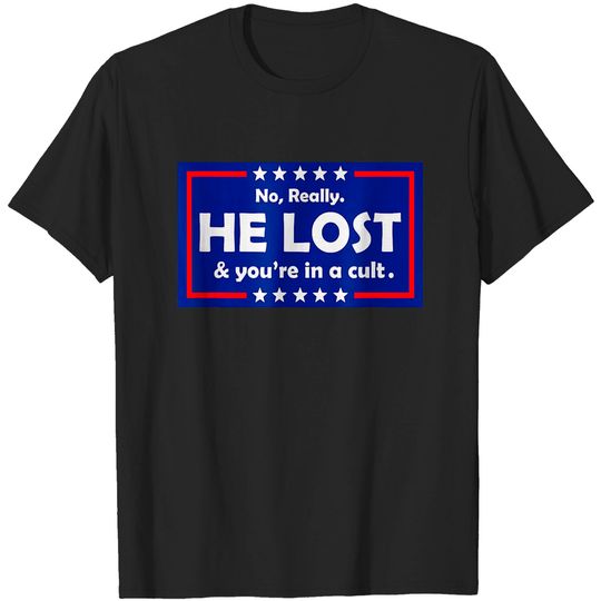 Discover No Really He Lost & You're In A Cult T-Shirt T-Shirts
