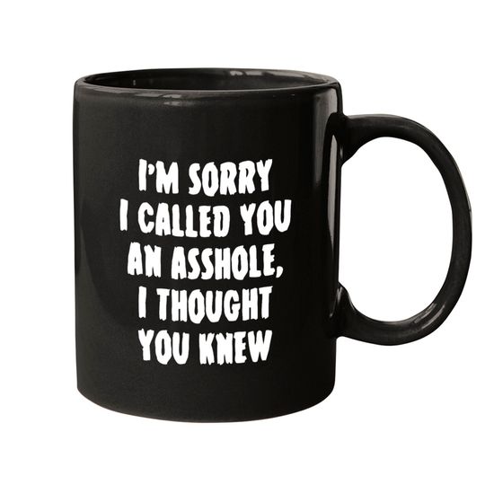 Sorry I called you an asshole Mugs