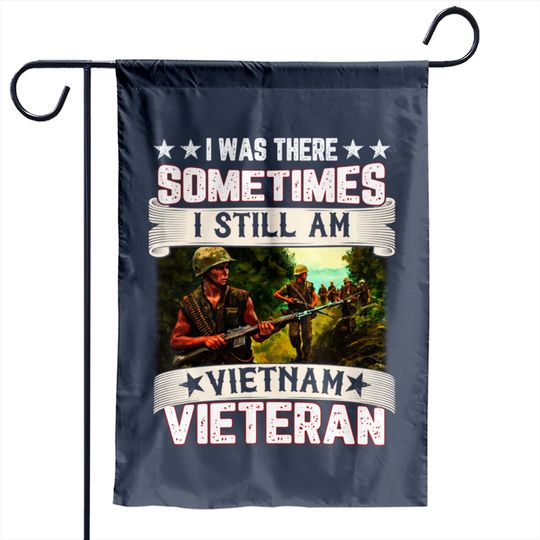 Was There Sometime I Still Am For Vietnam Veteran - Vietnam Veteran - Garden Flags