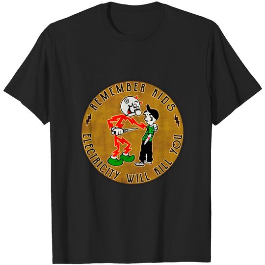 remember kids, Electricity Will Kill You ! - Reddy Kilowatt - T-Shirt