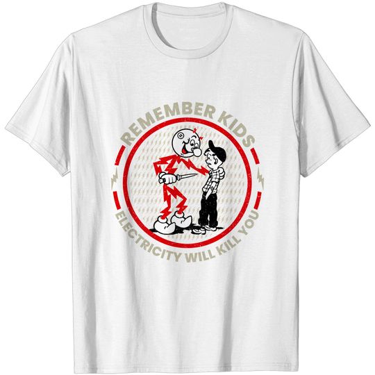 Remember Kids Electricity Will Kill You - Remember Kids Electricity Will Kill You - T-Shirt