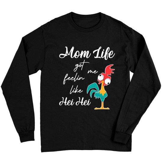 Disney Moana Hei Hei Chicken Funny Mom Life Got Me Feelin Like Hei Hei Long Sleeves