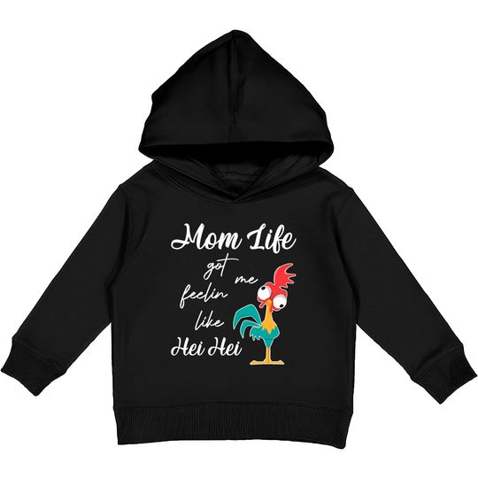 Disney Moana Hei Hei Chicken Funny Mom Life Got Me Feelin Like Hei Hei Kids Pullover Hoodies