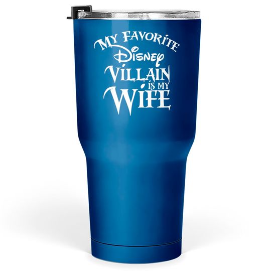 Discover My favorite Disney Villain is my Wife Disney Tumblers 30 oz