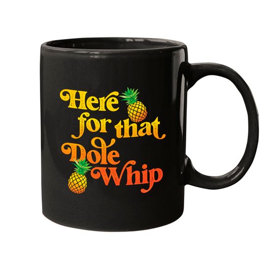 Here for that Dole Whip - Summer - Mugs