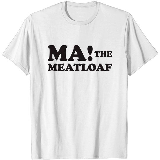 MA! THE MEATLOAF - Meatloaf - T-Shirt