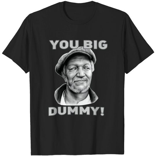 You Big Dummy! - Sanford And Son - T-Shirt