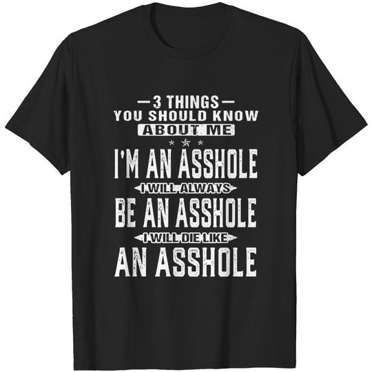 3 things you should know about me I'm an asshole T-shirt Men