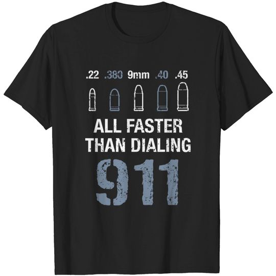 22 380 9mm 40 45 All Faster Than Dialing 911 Gun T-shirt