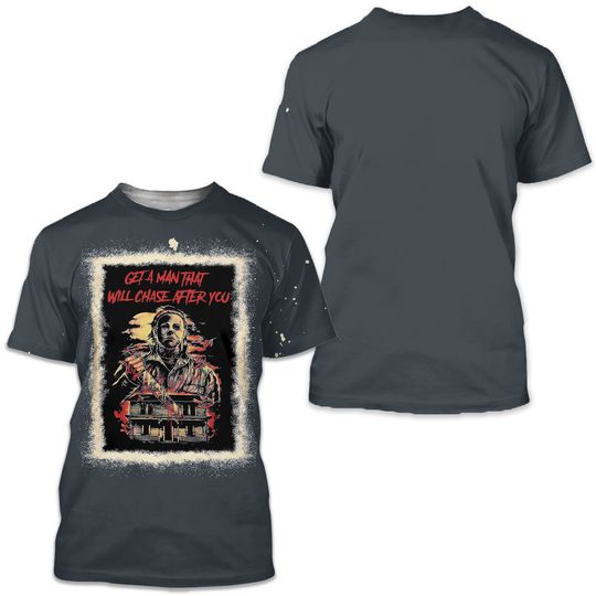 Get a Man that will chase after you Michael myers halloween shirt
