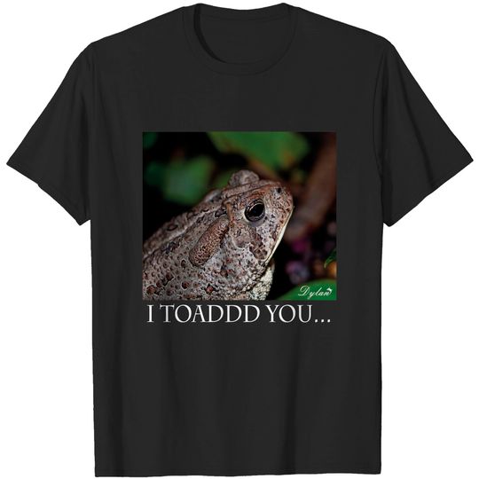 I Toad you - Toad - T-Shirt