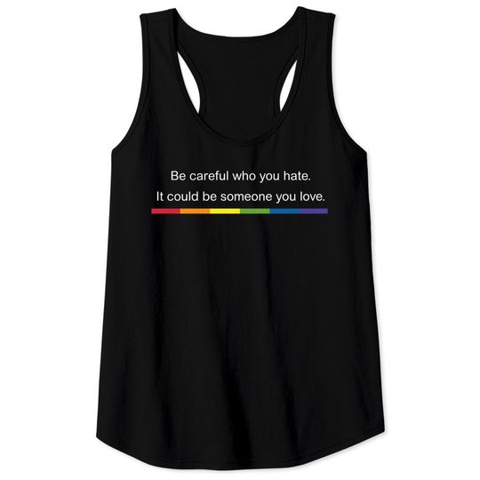 Pride 2022 Bella+Canvas Tank Tops, Be careful who you hate pride month Tank Tops