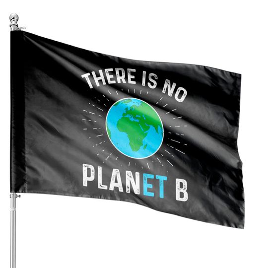 There Is No Planet B - Climate Change House Flags