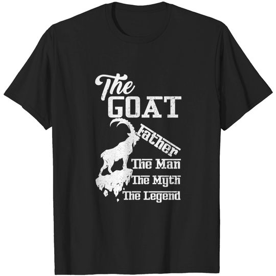 Discover The Goat Father The Man the Myth The Legend - Goat - T-Shirt