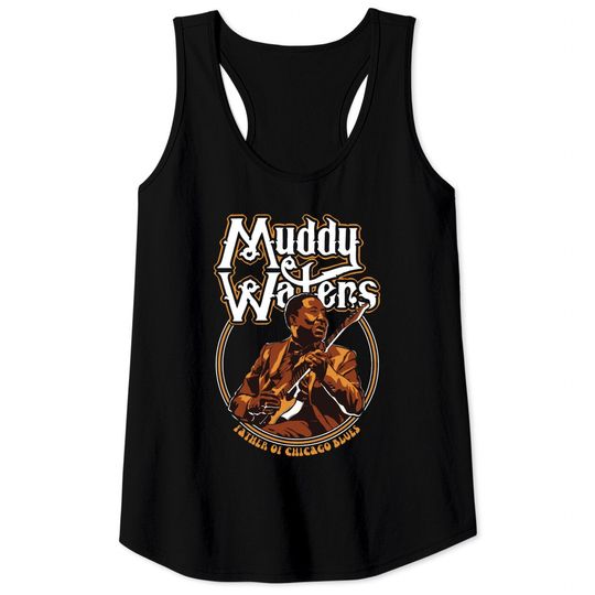 Muddy Waters Tank Tops - Father Of Chicago Blues