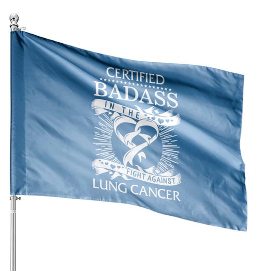 Certified Badass In The Fight Against Lung Cancer House Flags