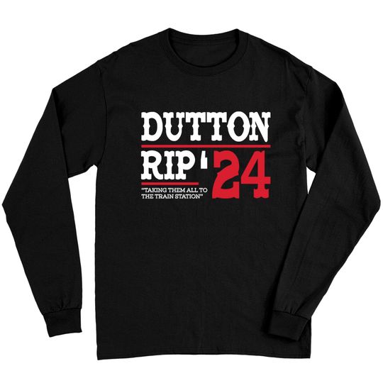 Dutton Rip 24 Taking Them All To The Train Station - Dutton Rip 24 - Long Sleeves