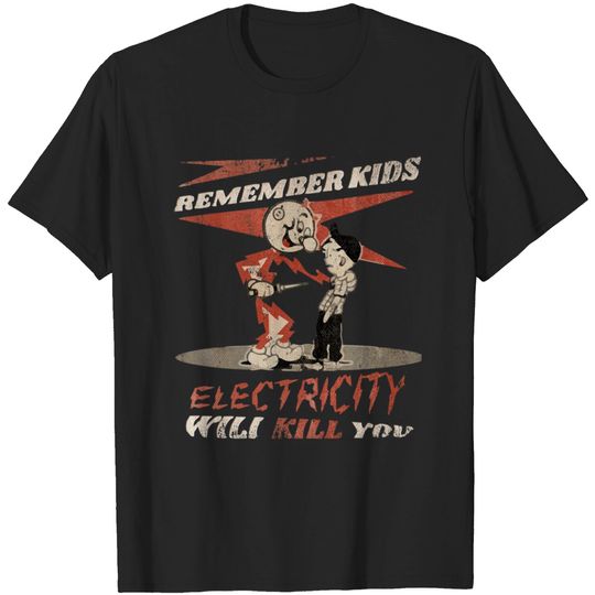 REMEMBER KIDS ELECTRICITY WILL KILL YOU # VINTAGE LIMITIED EDITION - Electricity Will Kill You - T-Shirt