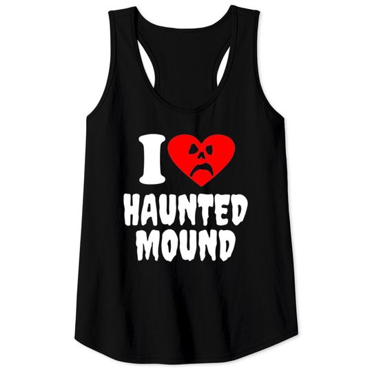 I Love Haunted Mound Tank Tops