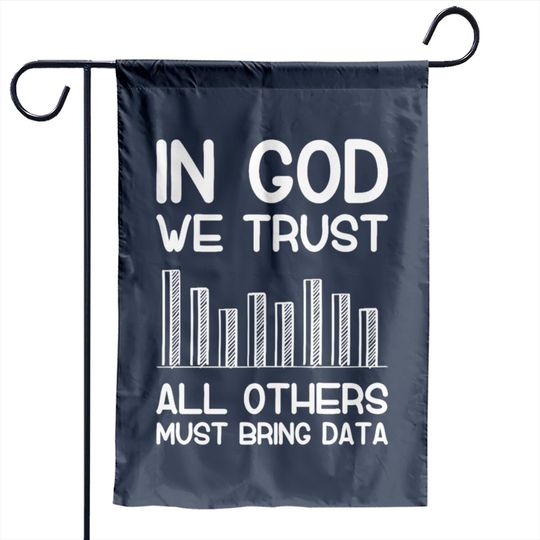 In god we trust all others must bring data analyst Garden Flags