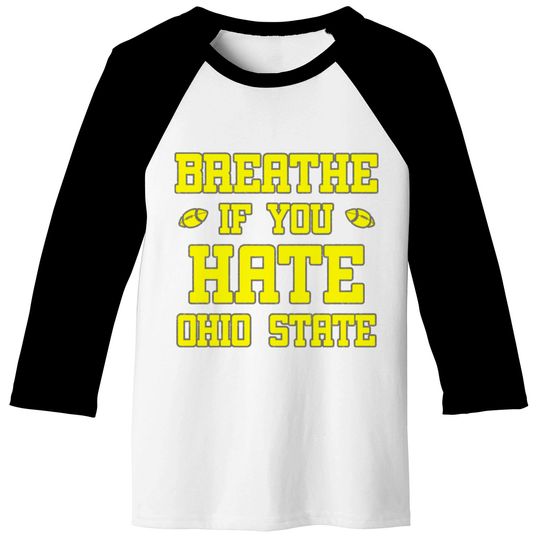 Maize Breathe If You Hate Ohio State Funny Baseball Tees