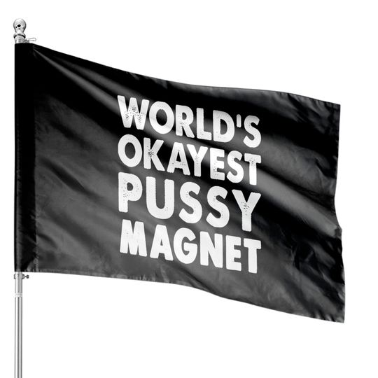 Discover World's Okayest Pussy Magnet House Flags