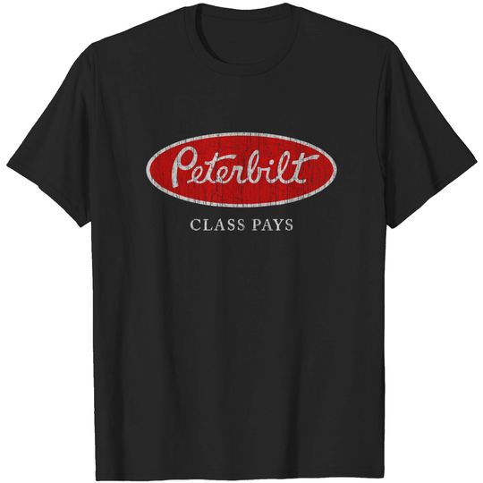 Peterbilt Class Pays - Trucker Quote - T-Shirt