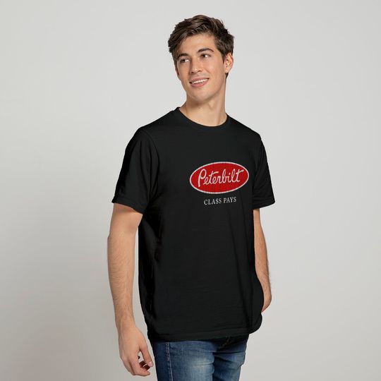 Peterbilt Class Pays - Trucker Quote - T-Shirt