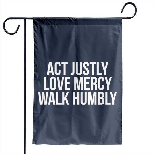 Act Justly Love Mercy Walk Humbly Micah 6:8 Garden Flag Garden Flags