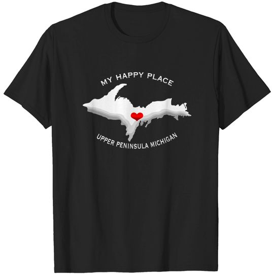 My Happy Place Upper Peninsula Michigan Yoopers 90 T-shirt