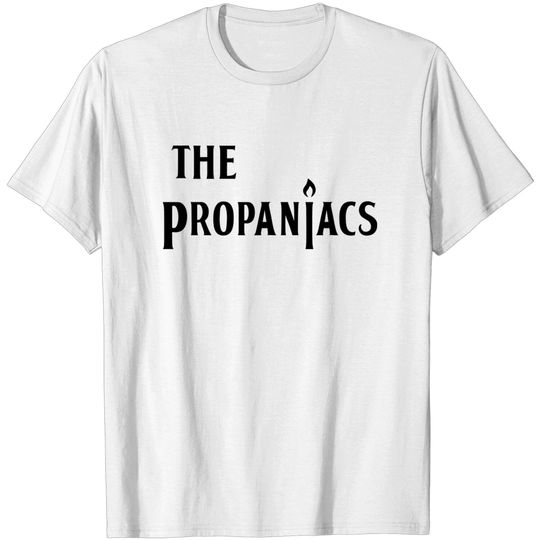 The Propaniacs - King Of The Hill - T-Shirt