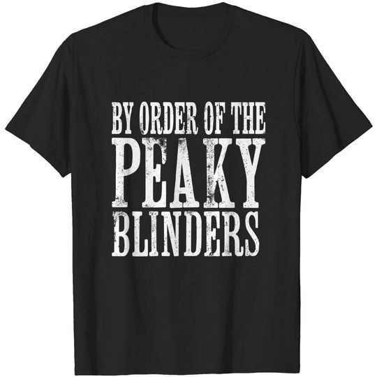 By Order of the Peaky Blinders - Peaky Blinders - T-Shirt