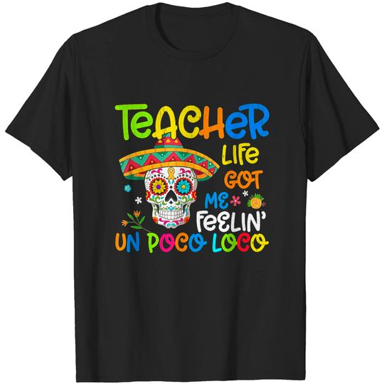 Teacher Life Got Me Feeling Un Poco Loco Skull Skeleton - Teacher - T-Shirt
