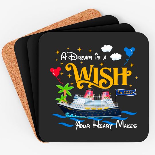 A Dream is a Wish your heart makes Disney wish Coaster, Disney cruise 2022 Coasters