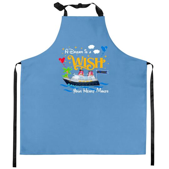 A Dream is a Wish your heart makes Disney wish Kitchen Apron, Disney cruise 2022 Kitchen Aprons