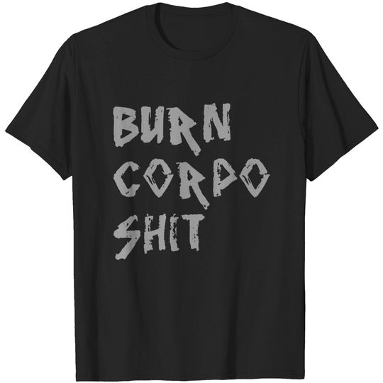 Burn Corpo Shit - Cyberpunk 2077 - T-Shirt