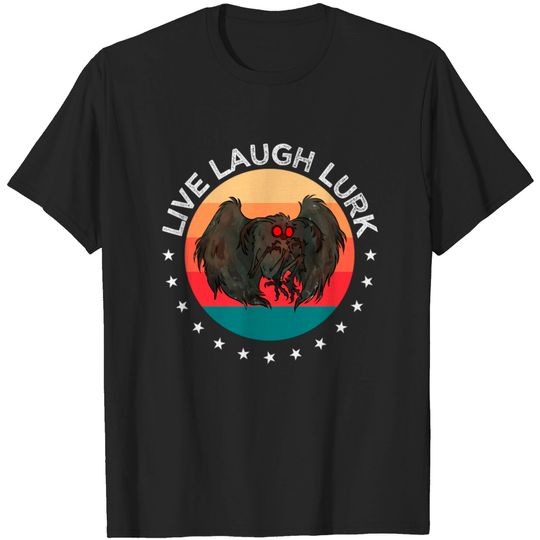 Live Laugh Lurk | Mothman is Real Man Moth Legend T-shirt