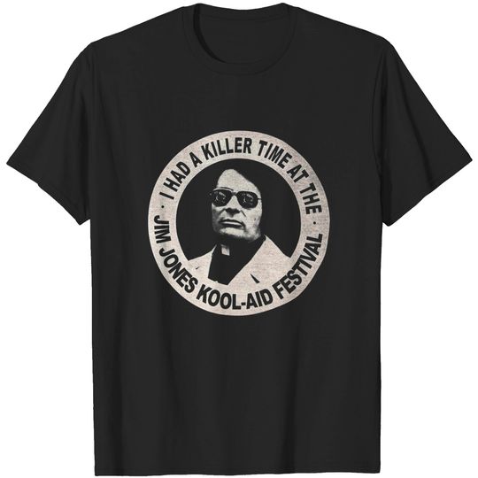 I had a killer time at the Jim Jones Kool Aid Festival Shirt