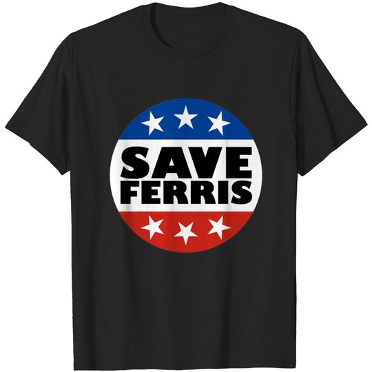 Save Ferris Badge - Ferris Bueller - T-Shirt