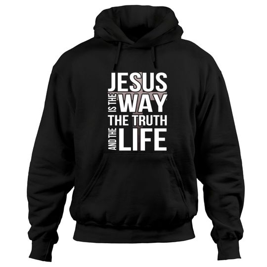 Discover Jesus Is The Way The Truth And The Life Hoodies
