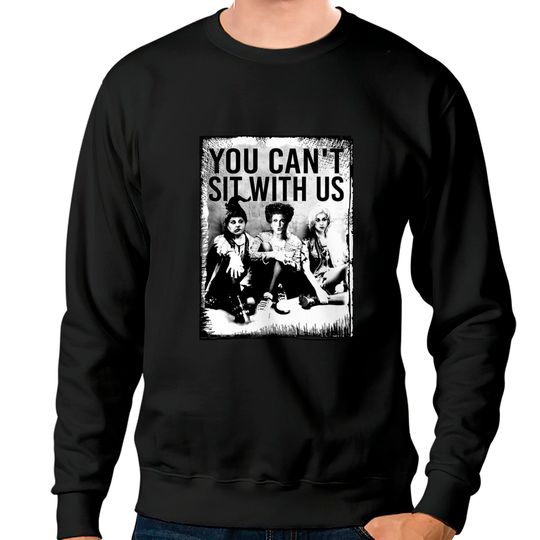 You Can't Sit With Us Sweatshirt, Sanderson Sister Sweatshirt