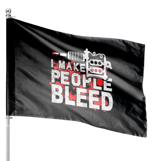 Discover Tattooist Gift I Make People Bleed Tattoo Artist House Flags