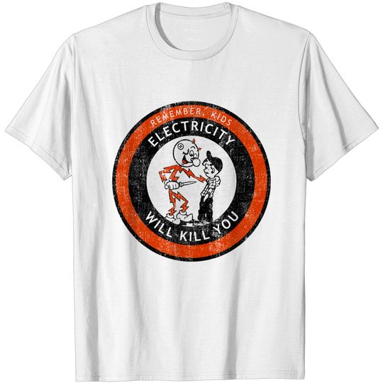 Remember Kids Electricity Will Kill You - Electricity - T-Shirt
