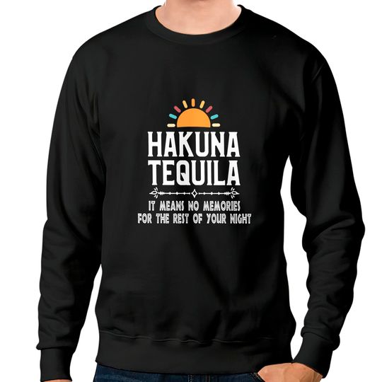 Hakuna Tequila , Disney Sweatshirts, Tequila Sweatshirts, Drinking Around The World Sweatshirts, Epcot Sweatshirts, Bachlorette Party Sweatshirts