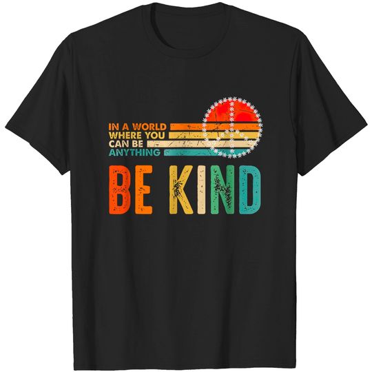 Discover Kindness Day In A World Where You Can Be Anything Be Kind T-Shirt